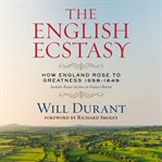 The English Ecstasy (How England Rose to Greatness 1558-1649) cover image