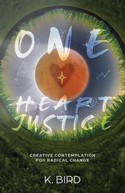 One Heart Justice : Creative Contemplation for Radical Change cover image