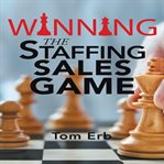 Winning the Staffing Sales Game cover image