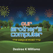 Our Brother's Computer : The Magical Road Trip cover image