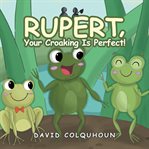 Rupert, your croaking is perfect! cover image