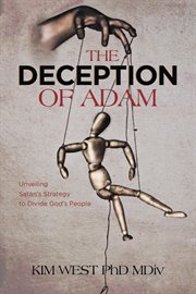 The Deception of Adam : Unveiling Satan's Strategy to Divide God's People cover image