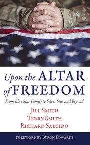 Upon the Altar of Freedom : From Blue Star Family to Silver Star and Beyond cover image