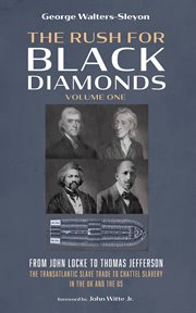 The Rush for Black Diamonds, Volume One : From John Locke to Thomas Jefferson-the Transatlantic Slave Trade to Chattel Slavery in the Uk and T cover image