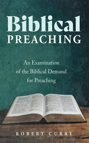 Biblical Preaching : An Examination of the Biblical Demand for Preaching cover image