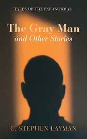 The Gray Man and Other Stories : Tales of the Paranormal cover image
