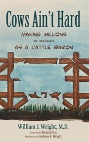 Cows Ain't Hard : Making Millions of Mistakes as a Cattle Baron cover image