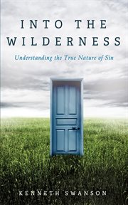 Into the Wilderness : Understanding the True Nature of Sin cover image