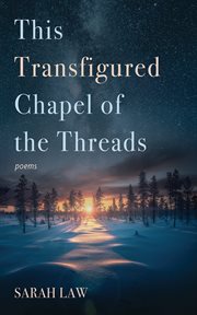 This Transfigured Chapel of the Threads : Poems cover image