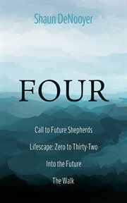 Four : Call to Future Shepherds, Lifescape: Zero to Thirty-Two, Into the Future, The Walk cover image