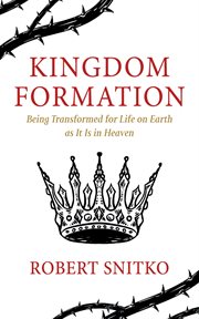 Kingdom Formation : Being Transformed for Life on Earth as It Is in Heaven cover image