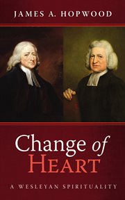 Change of Heart : A Wesleyan Spirituality cover image