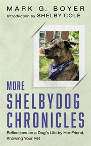 More Shelbydog Chronicles : Reflections on a Dog's Life by Her Friend, Knowing Your Pet cover image