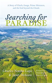 Searching for Paradise : A Story of Chiefs, Gangs, Prime Ministers, and the God beyond the Clouds cover image