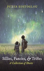 Sillies, Fancies, and Trifles : A Collection of Shorts cover image