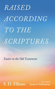 Raised according to the Scriptures : Easter in the Old Testament cover image
