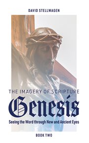 The Imagery of Scripture : Genesis. Seeing the Word through New and Ancient Eyes cover image