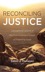 Reconciling Justice : Concepts of Justice in the Multireligious Context of Palestine/israel cover image