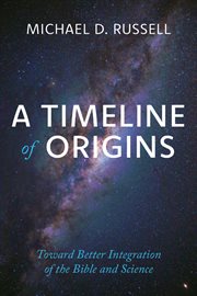 A Timeline of Origins : Toward Better Integration of the Bible and Science cover image