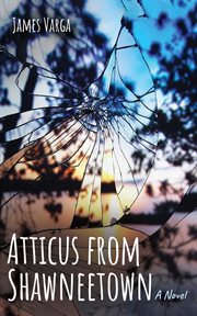 Atticus From Shawneetown : A Novel cover image