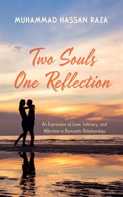 Two Souls One Reflection : An Expression of Love, Intimacy, and Affection in Romantic Relationships cover image