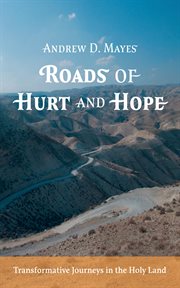 Roads of Hurt and Hope : Transformative Journeys in the Holy Land cover image