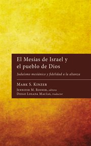 El Mesías de Israel y el pueblo de Dios : Judaísmo mesiánico y fidelidad a la alianza cover image
