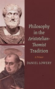 Philosophy in the Aristotelian-Thomist Tradition : A Primer cover image