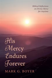 His Mercy Endures Forever : Biblical Reflections on Divine Mercy for Anytime cover image
