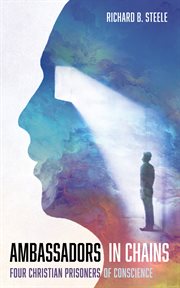 Ambassadors in Chains : Four Christian Prisoners of Conscience cover image