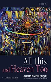 All This, and Heaven Too : A Guide for All Souls cover image