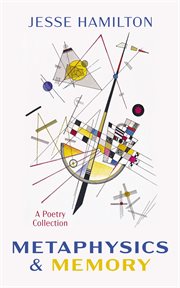Metaphysics and Memory : A Poetry Collection cover image