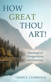 How Great Thou Art! : Theological Perspectives on Creation cover image