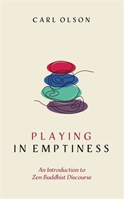 Playing in Emptiness : An Introduction to Zen Buddhist Discourse cover image