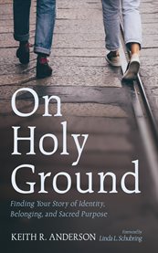 On Holy Ground : Finding Your Story Of Identity, Belonging, And Sacred Purpose cover image