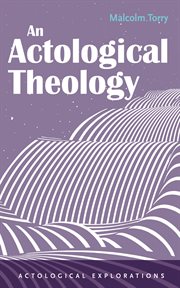 An Actological Theology : Actological Explorations cover image