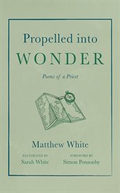Propelled Into Wonder : Poems Of A Priest cover image