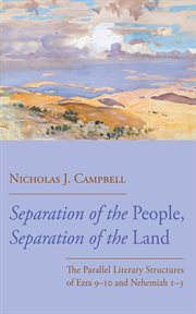 Separation of the People, Separation of the Land : The Parallel Literary Structures of Ezra 9–10 and Nehemiah 1–3 cover image