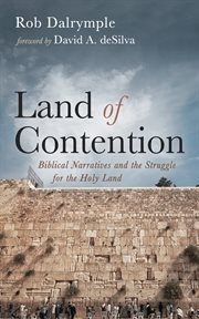 Land of Contention : Biblical Narratives and the Struggle for the Holy Land cover image