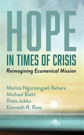 Hope in Times of Crisis : Reimagining Ecumenical Mission cover image