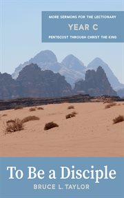 To Be a Disciple : More Sermons for the Lectionary, Year C, Pentecost Through Christ the King cover image