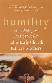 Humility in the Writings of Charles Wesley and the Early Church Fathers/Mothers cover image