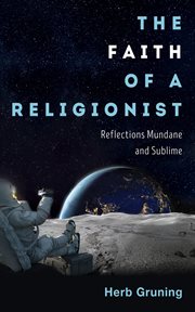 The Faith of a Religionist : Reflections Mundane and Sublime cover image