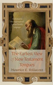 The Earliest View of New Testament Tongues : Understood as Non-supernatural, Learned Earthly Languages cover image