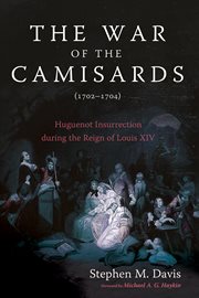 The War of the Camisards (1702-1704) : Huguenot Insurrection During the Reign of Louis Xiv cover image