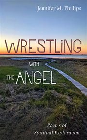 Wrestling With the Angel : Poems of Spiritual Exploration cover image