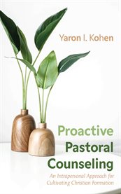 Proactive Pastoral Counseling : An Intrapersonal Approach For Cultivating Christian Formation cover image