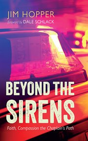 Beyond the Sirens : Faith, Compassion the Chaplain's Path cover image