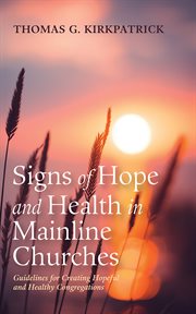 Signs of Hope and Health in Mainline Churches : Guidelines for Creating Hopeful and Healthy Congregations cover image