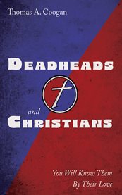 Deadheads and Christians : You Will Know Them By Their Love cover image